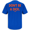 Florida Football Fans. Don't Be A Dick. Royal T-Shirt (Anti-FSU or Anti-UGA)
