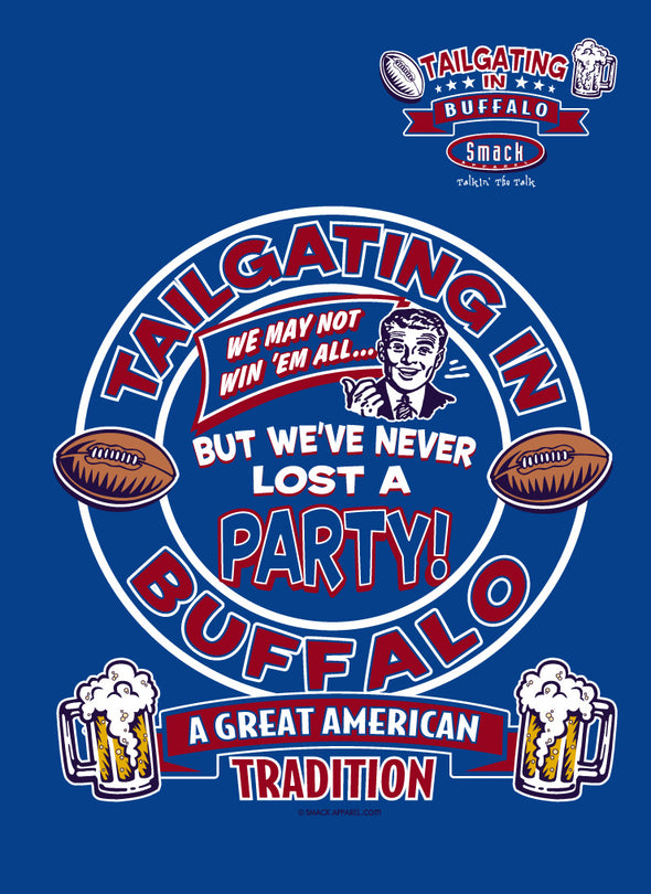 Tailgating in Buffalo. We've Never Lost A Party Blue T Shirt (Sm-5X)