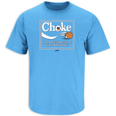 Choke. The Official Drink of Duke. Carolina Blue T Shirt (Sm-5X)