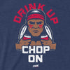 Atlanta Baseball Fans - Drink Up Chop On Shirt