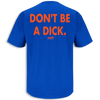 Florida Football Fans. Don't Be A Dick. Royal T-Shirt (Anti-FSU)