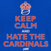 Keep Calm and Hate the Cardinals (Anti-St. Louis) Shirt | Chicago Baseball Fans