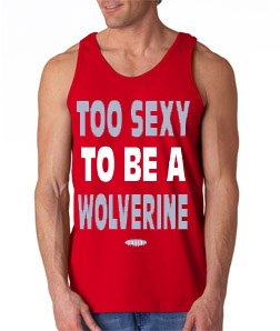 Ohio State Football Fans. Too Sexy to Be a Wolverine Red Tank Top (S-3X)