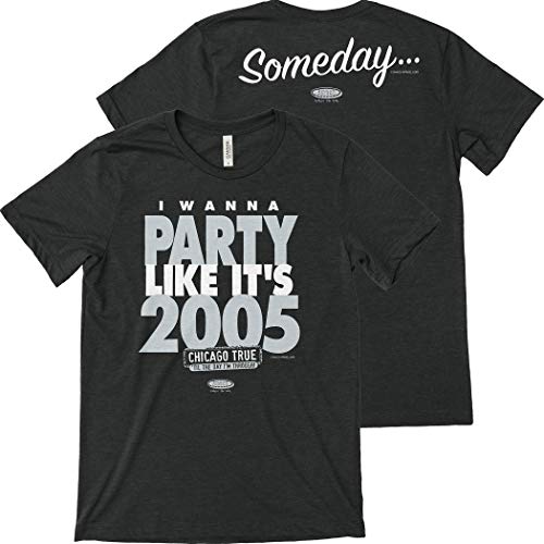 I Wanna Party Like It's 2005 Shirt... Someday | Chicago Pro Baseball Apparel