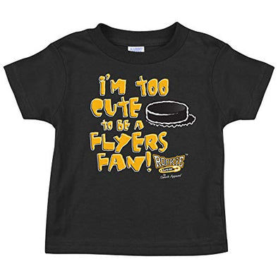 Rookie Wear By Pittsburgh Hockey Fans. I'm Too Cute to be a Flyers Fan! Black Onesie (NB-18M) or Toddler Tee (2T-4T)