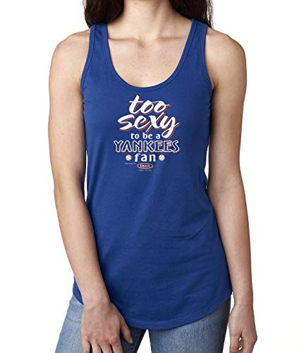 NY Baseball Fans. Too Sexy to Be A Yankees Fan Ladies Shirt (XS-2X)