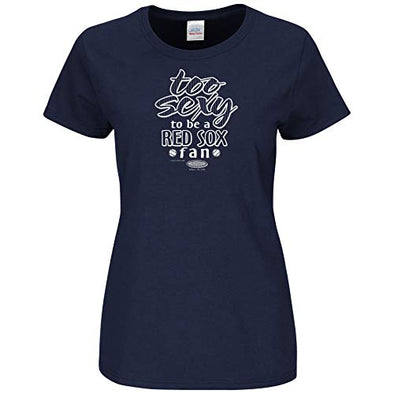 New York Baseball Fans. Too Sexy to be a Red Sox Fan. Navy Ladies T-Shirt (Sm-2x)