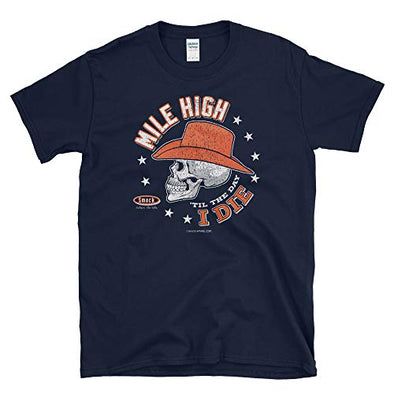 Mile High 'til the Day I Die Shirt  |  Denver Pro Football Apparel