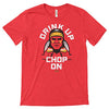 Kansas City Chiefs (Drink Up Chop On) T-Shirt