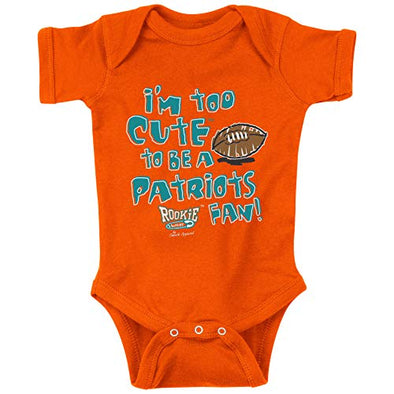I'm Too Cute to be a Patriots Fan | Baby Bodysuits or Toddler Tees