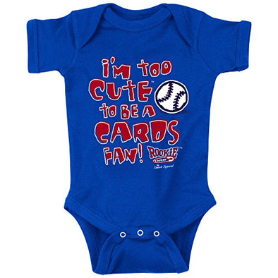 I'm Too Cute to be a Cards Fan (for Chicago) Blue Onesie (NB-18M) or Toddler Tee (2T-4T)