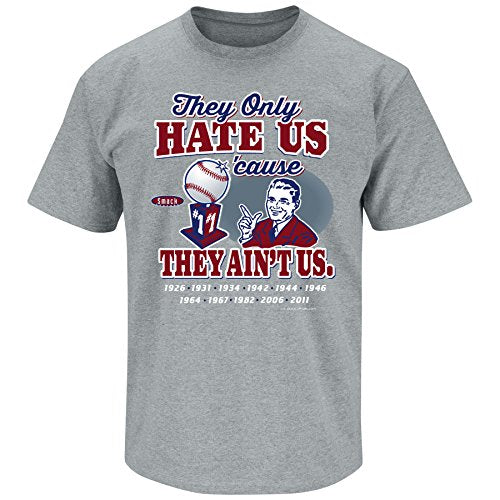 St. Louis Baseball Fans. They Only Hate Us Cause They Aint Us Gray T Shirt (Sm-5x)
