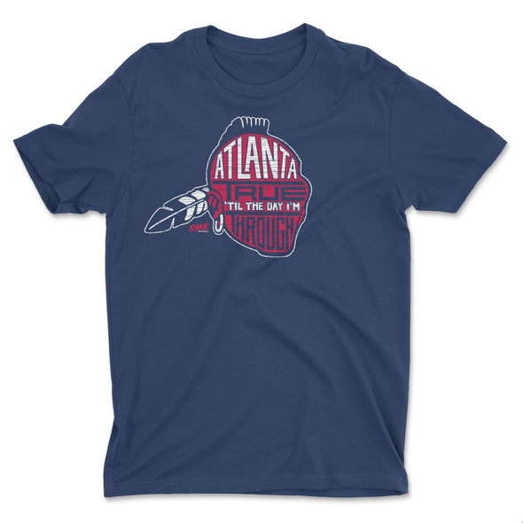 Atlanta Baseball Fans - Atlanta True 'Til the Day I'm Through Shirt