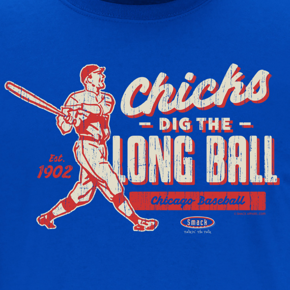 Chicks Dig the Long Ball Shirt | Chicago Pro Baseball Apparel | Shop Unlicensed Chicago Gear
