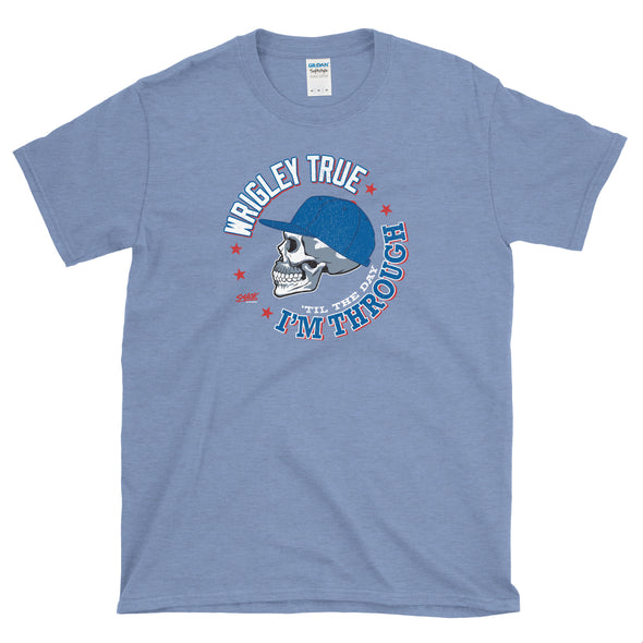 Wrigley True 'Til the Day I'm Through Shirt  |  Chicago Pro Baseball Fan Apparel