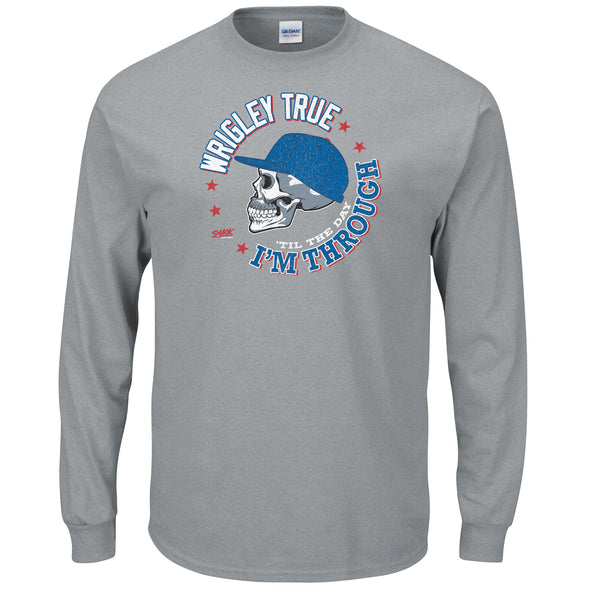Wrigley True 'Til the Day I'm Through Shirt  |  Chicago Pro Baseball Fan Apparel