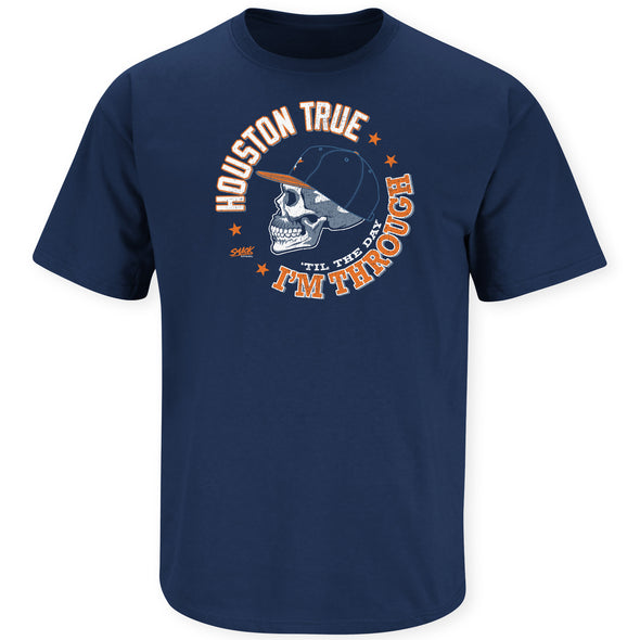 Houston True Til The Day I'm Through T-Shirt for Houston Baseball Fans