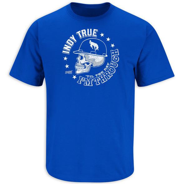 Indy True Til The Day I'm Through T-Shirt for Indianapolis Football Fans