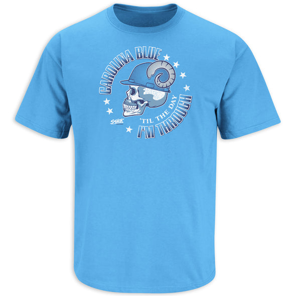 Carolina Blue 'Til The Day I'm Through. Blue T-Shirt (Sm-5X)