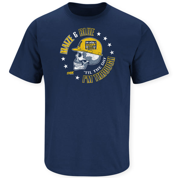 Maize & Blue Til The Day I'm Through Shirt | Michigan College Sports Fan Gear