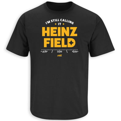 I'm Still Calling It Heinz Field T-Shirt for Pittsburgh Football Fans