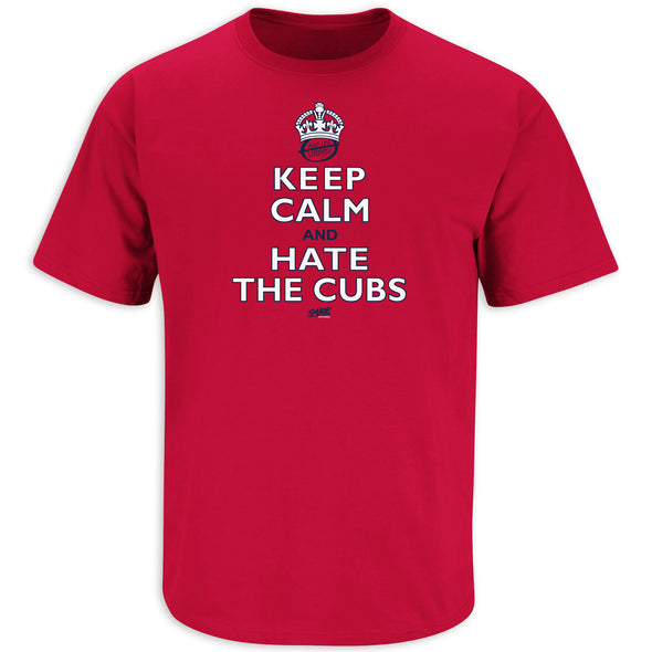 Keep Calm and Hate The Cubs Red T Shirt (Sm-5X) | St. Louis Baseball Fans