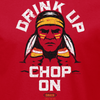 Drink Up Chop On Shirt