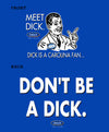 Duke Fans Shirt | Don't Be A Dick (Anti-Tar Heels) | Buy Gear for Duke Fans
