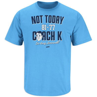 Not Today Coach K Shirt for North Carolina Basketball Fans