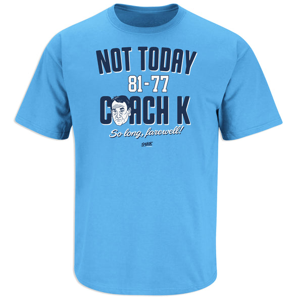 Not Today Coach K Shirt for North Carolina Basketball Fans