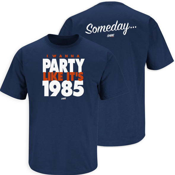 Chicago Football Fans. Someday... I Wanna Party Like It's 1985 Shirt