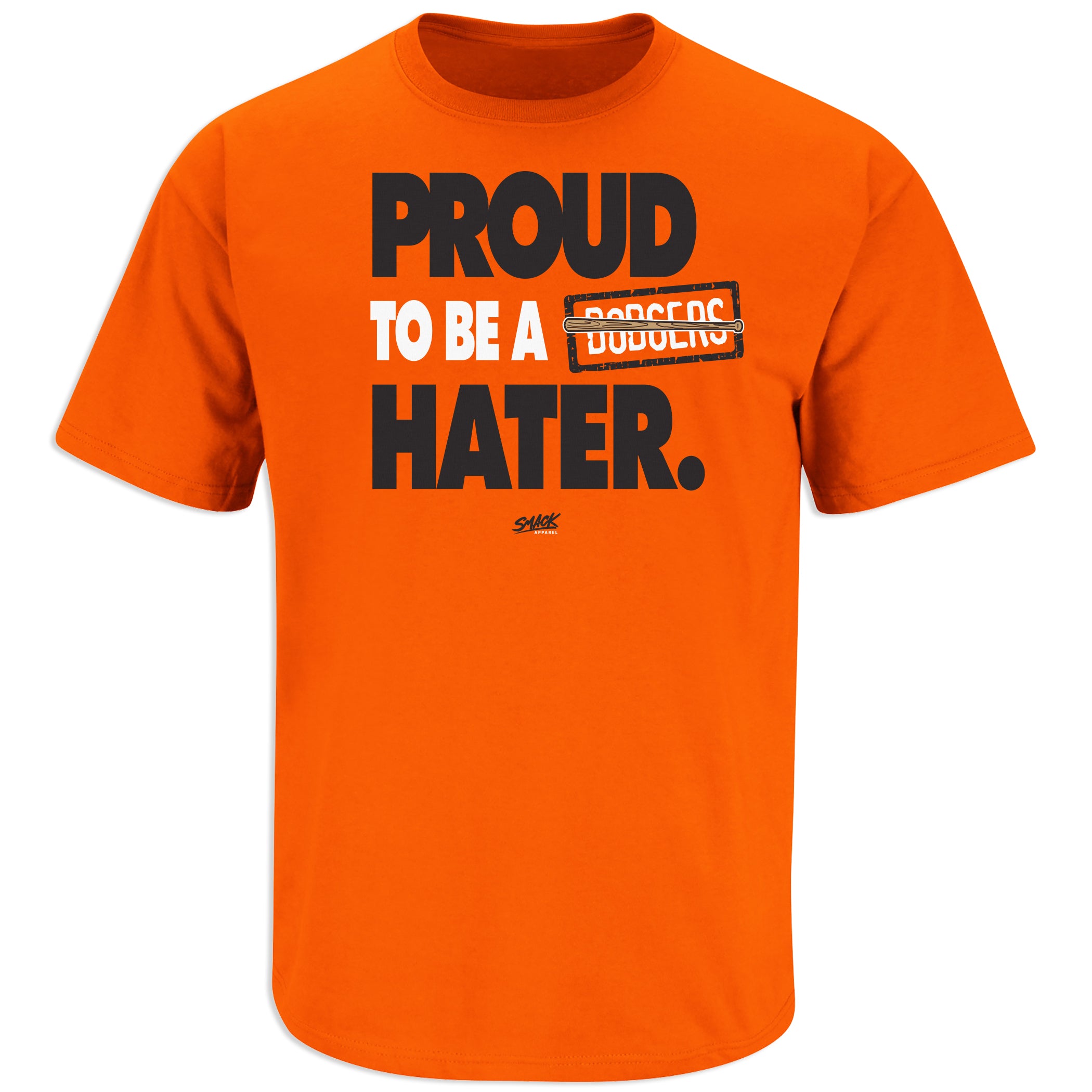 Smack Apparel Proud to Be A Dodgers Hater T-Shirt for San Francisco Baseball Fans Short Sleeve / Medium / Orange