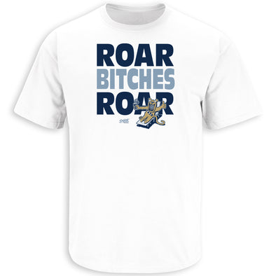 Roar Bitches Roar White T-Shirt (Sm-5X) | Penn State Fan Gear