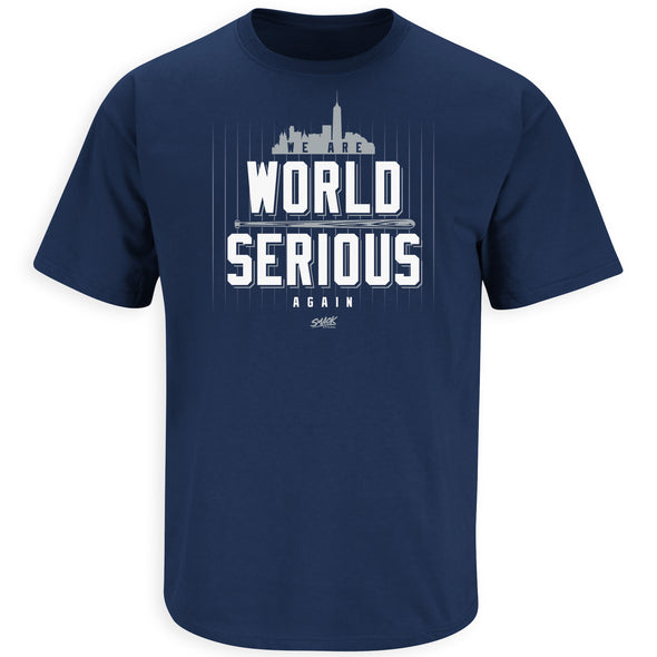We are World Serious Again T-Shirt for New York Baseball Fans